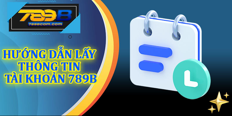 Hướng Dẫn Lấy Thông Tin Tài Khoản 789b