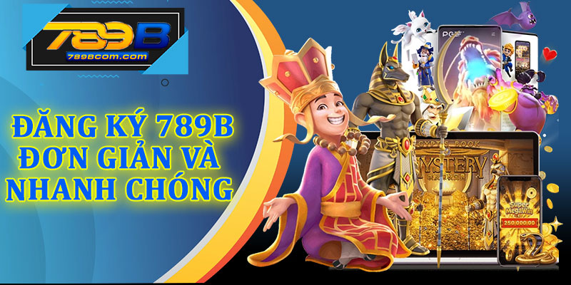 Cách Đăng Ký 789b Đơn Giản Và Nhanh Chóng