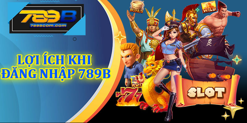 Lợi Ích Khi Đăng Nhập 789b